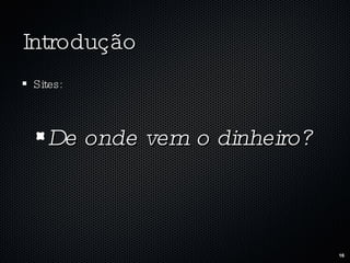 Introdução Sites: De onde vem o dinheiro? 