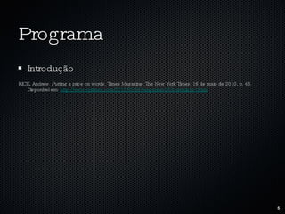 Programa Introdução RICE, Andrew.  Putting a price on words.  Times Magazine, The New York Times, 16 de maio de 2010, p. 46. Disponível em:  http://www.nytimes.com/2010/05/16/magazine/16Journalism-t.html 