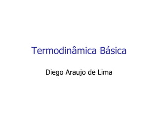 Termodinâmica Básica Diego Araujo de Lima 