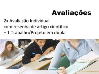 Avaliações 2x Avaliação Individual com resenha de artigo científico + 1 Trabalho/Projeto em dupla 