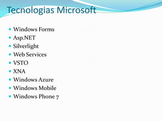 Tecnologias Microsoft
 Windows Forms
 Asp.NET
 Silverlight
 Web Services
 VSTO
 XNA
 Windows Azure
 Windows Mobile
 Windows Phone 7
 