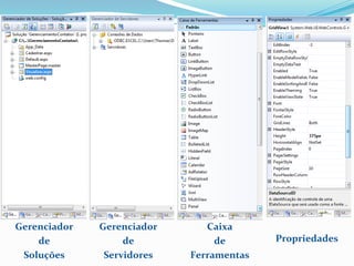 Gerenciador   Gerenciador      Caixa
    de             de            de       Propriedades
 Soluções      Servidores   Ferramentas
 
