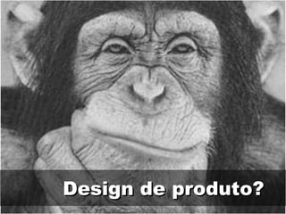 Design de produto? 