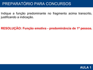PROAB 2010 AULA 1 PREPARATÓRIO PARA CONCURSOS Indique a função predominante no fragmento acima transcrito, justificando a indicação.   RESOLUÇÃO: Função emotiva - predominância de 1ª pessoa.   