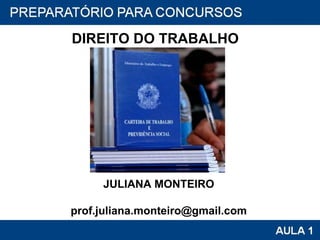 DIREITO DO TRABALHO JULIANA MONTEIRO [email_address] 