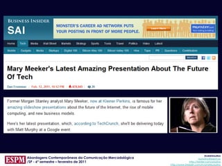 AndréUrsulino
Abordagens Contemporâneas da Comunicação Mercadológica                          aursulino@espm.br
/SP - 6º semestre – fevereiro de 2011                                   http://twitter.com/ursulino
                                                         http://www.linkedin.com/in/andreursulino
 