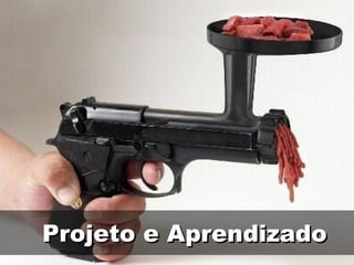 Projeto e Aprendizado 