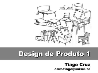 Tiago Cruz [email_address] Design de Produto 1 