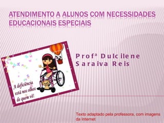 Profª Dulcilene Saraiva Reis Texto adaptado pela professora, com imagens da Internet 