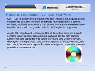 Memórias SecundáriasTipos de memória secundária disponíveis hoje: Fitas Magnéticas (streamer e dat)