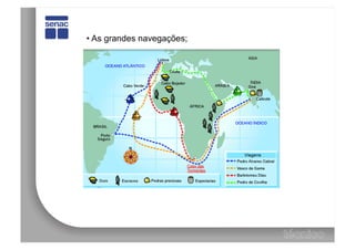 •  As grandes navegações;
 