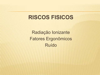 RISCOS BIOLÓGICOSHepatite A, B, C, D e EHIV/AIDSCytomegalovirusInfecção Gastro-intestinalHerpes SimplesInfluenzaParvovirus B19Rubéola