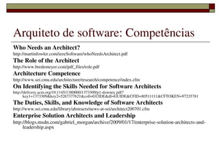 Arquiteto de software: Competências
Who Needs an Architect?
http://martinfowler.com/ieeeSoftware/whoNeedsArchitect.pdf
The...