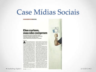 Case Mídias Sociais




Marketing Digital – Fábio Lira    2/13/2012   31
 