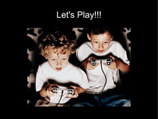 Let's Play!!!
 