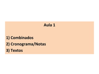 Aula 1 1) Combinados 2) Cronograma/Notas 3) Textos 
