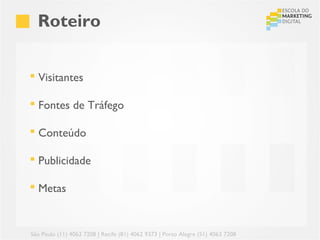 Roteiro


 Visitantes

 Fontes de Tráfego

 Conteúdo

 Publicidade

 Metas


São Paulo (11) 4063 7208 | Recife (81) 4062 9373 | Porto Alegre (51) 4063 7208
 