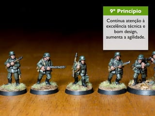 9º Princípio
Contínua atenção à
excelência técnica e
   bom design,
aumenta a agilidade.
 