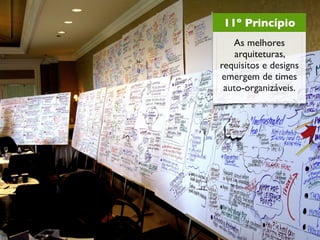 11º Princípio
   As melhores
    arquiteturas,
requisitos e designs
emergem de times
 auto-organizáveis.
 
