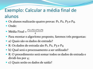 Exemplo: Calcular a média final de
alunos

 