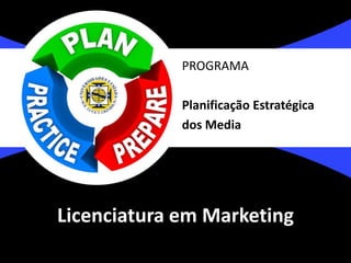 PROGRAMA

             Planificação Estratégica
             dos Media




Licenciatura em Marketing
 
