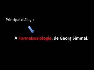 Principal diálogo



     A Formalsoziologie, de Georg Simmel.
 