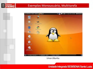 Exemplos Monousuário, Multitarefa




            Linux Ubuntu
 