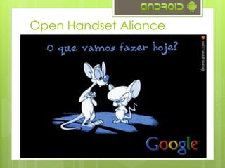 Open Handset Aliance
 