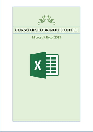 CURSO DESCOBRINDO O OFFICE
Microsoft Excel 2013
 