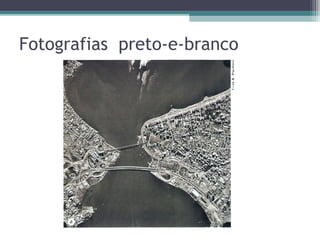 Fotografias preto-e-branco
 