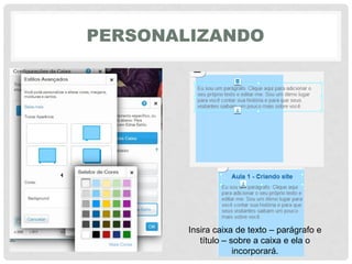 PERSONALIZANDO
Insira caixa de texto – parágrafo e
título – sobre a caixa e ela o
incorporará.
 