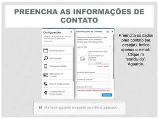 PREENCHA AS INFORMAÇÕES DE
CONTATO
Preencha os dados
para contato (se
desejar). Indico
apenas o e-mail.
Clique m
“concluído”.
Aguarde.
 
