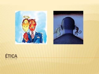 ÉTICA
 