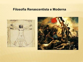 Filosofia Renascentista e Moderna
 