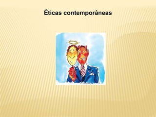Éticas contemporâneas
 