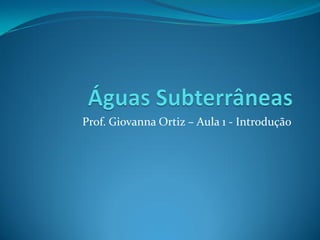 Prof. Giovanna Ortiz – Aula 1 - Introdução

 