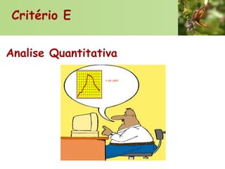 Critério E
Analise Quantitativa
= oh ohh!

 