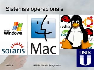 Sistemas operacionais

09/02/14

RTRM - Educador Rodrigo Motta

17

 