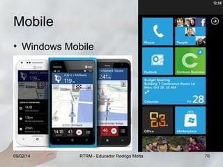 Mobile
• Windows Mobile

09/02/14

RTRM - Educador Rodrigo Motta

70

 
