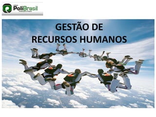 GESTÃO DE
RECURSOS HUMANOS
 