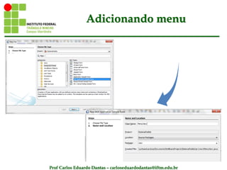 Prof Carlos Eduardo Dantas – carloseduardodantas@iftm.edu.br
Adicionando menu
 