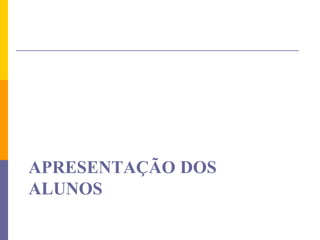 APRESENTAÇÃO DOS ALUNOS  