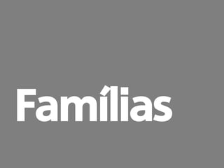 prof. Gustavo Zimmermann | contato@gust4vo.com 
Famílias  