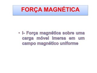 FORÇA MAGNÉTICA
 