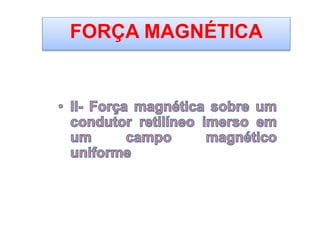 FORÇA MAGNÉTICA
 