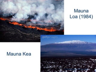 Mauna Loa (1984) 
Mauna Kea 
carolcorreageo.blogspot.com  