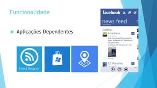 Funcionalidade
 Aplicações Dependentes
 