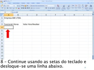 Caminhos
Do
Emprego
8 – Continue usando as setas do teclado e
desloque-se uma linha abaixo. 23
 