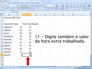 Caminhos
Do
Emprego
11 – Digite também o valor
da hora extra trabalhada.
26
 