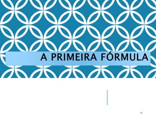 A PRIMEIRA FÓRMULA
29
 
